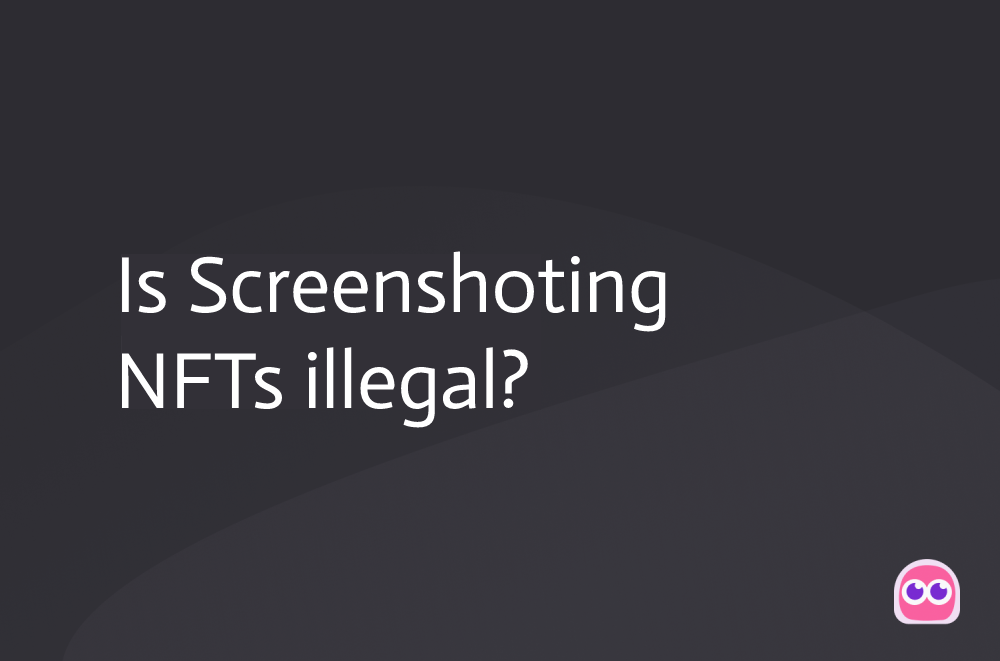 Is Screenshotting NFTs Illegal?